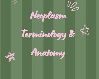 Neoplasm Terminology and Anatomy
