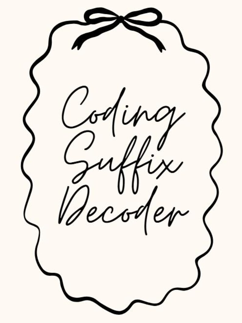 May include: A black and white graphic featuring a scalloped oval frame topped with a small bow. The text Coding Suffix Decoder is written in a black cursive script in the center of the frame against a light cream background.