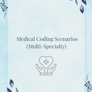 Może przedstawiać: Jasnoniebieska okładka dokumentu z napisem Medical Coding Scenarios (Multi-Specialty) ciemnoniebieską czcionką. Poniżej tekstu znajduje się szara ikona przedstawiająca dłonie trzymające serce z plusem. Obramowanie ozdobione niebieskimi kwiatami.