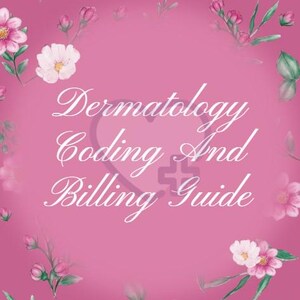 以下が含まれることがあります： ピンク色の本の表紙。タイトルは「Dermatology Coding And Billing Guide」とエレガントな筆記体で書かれています。表紙は、ピンクと緑の色合いの水彩画風の花と葉で飾られています。