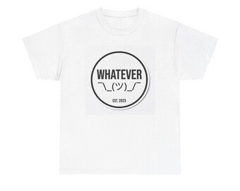 Whatever Tee | Casual Sarcastic Graphic Shirt, EST. 2023