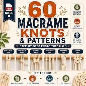 May include: A digital PDF guide titled 60 Macrame Knots & Patterns featuring step-by-step photo tutorials. The graphic displays six examples of macrame knots on wooden dowels, including Lark's Head, Cow Hitch, Square, Half Hitch, Wrapping, and Crown.