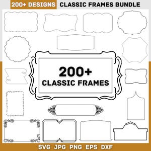 May include: A collection of classic frame designs in black and white. The image features various frame shapes, including rectangular, oval, and decorative styles. Text at the top reads "200+ DESIGNS CLASSIC FRAMES BUNDLE". The bottom of the image lists file formats: SVG JPG PNG EPS DXF.