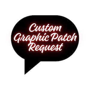 May include: A black speech bubble graphic with rounded corners and a pointed tail at the bottom left. The text Custom Graphic Patch Request is written in a white, cursive, glowing font centered within the black speech bubble shape.