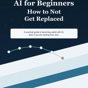 May include: A book cover with the title "AI for Beginners: How to Not Get Replaced" in white text on a dark blue background. The cover includes a line graph and the text "A practical guide to becoming useful with AI, even if you are starting from zero."