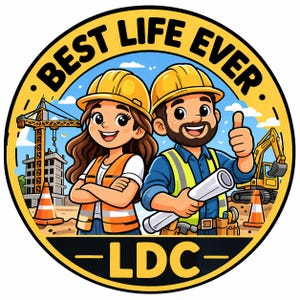 May include: Circular graphic with the text "BEST LIFE EVER" and "LDC". It features a cartoon construction worker couple wearing hard hats and safety vests, with a construction site background including a crane and excavator.