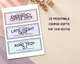 May include: A sheet of printable coupon gifts for a bestie featuring three rectangular tickets in pink, purple, and light blue. The text reads: 25 PRINTABLE COUPON GIFTS FOR YOUR BESTIE, EMERGENCY COFFEE DATE, LATE-NIGHT VENT, and ROAD TRIP DJ.