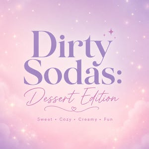 May include: A square graphic with a soft lavender and pink gradient background featuring sparkling stars. The text reads Dirty Sodas: Dessert Edition in a bold serif font, followed by the words Sweet, Cozy, Creamy, and Fun in a simple font.