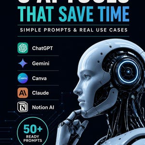 May include: A dark blue graphic with the text "5 AI TOOLS THAT SAVE TIME" and "AI TOOLS GUIDE." The image features a futuristic robot and logos for ChatGPT, Gemini, Canva, Claude, and Notion AI. It also includes the text "50+ READY PROMPTS."