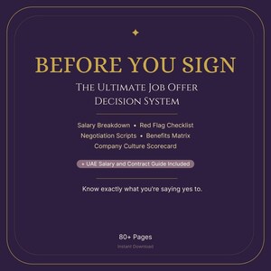 May include: A dark purple digital document cover titled BEFORE YOU SIGN THE ULTIMATE JOB OFFER DECISION SYSTEM. It lists features including Salary Breakdown, Red Flag Checklist, Negotiation Scripts, Benefits Matrix, Company Culture Scorecard, and a UAE Salary and Contract Guide. It notes 80+ Pages.