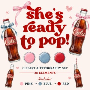 May include: A digital clipart set featuring four glass cola bottles with red labels, three bottle caps in pink, blue, and red, and the red text "she's ready to pop!". The set includes pink ribbons, small hearts, and stars on a light background.