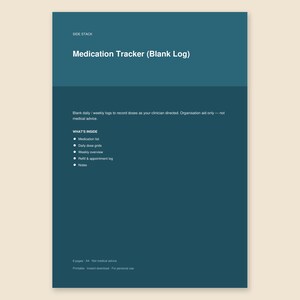 May include: A teal document titled Medication Tracker (Blank Log) with the text Side Stack at the top. It includes sections for a medication list, daily dose grids, weekly overview, refill and appointment log, and notes, formatted for A4 paper.