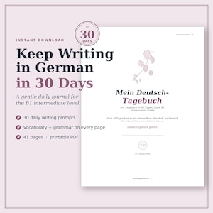 May include: A printable PDF journal titled "Keep Writing in German in 30 Days." The cover features text and a graphic, with details about daily writing prompts, vocabulary, grammar, and 41 pages. The journal is designed for B1 intermediate level.