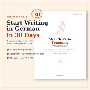 May include: A printable PDF journal titled "Start Writing in German in 30 Days." The cover features text and a graphic, with bullet points listing features like daily writing prompts and vocabulary. The journal is designed for absolute beginners.