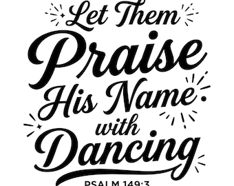 Flip Let Them Praise His Name With Dancing Psalm Svg, Worship Dancer Svg Bundle, Cricut Vector Cut File, Digital Download