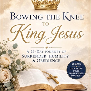 May include: Book cover with the title "Bowing the Knee to King Jesus." The cover features a gold crown, an open book with a gold cross, and floral arrangements. Text includes "A 21-Day Journey of Surrender, Humility & Obedience."