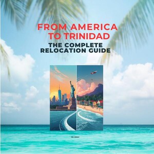May include: A book cover with the title "FROM AMERICA TO TRINIDAD" and the subtitle "THE COMPLETE RELOCATION GUIDE." The cover features illustrations of New York City and a Trinidadian beach scene, set against a blue sky and ocean.