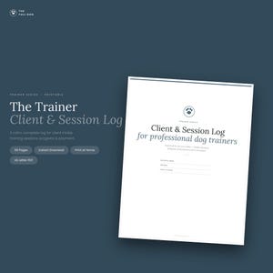 May include: A printable Client & Session Log for professional dog trainers, featuring a white document page with a paw print logo, text fields for business name, trainer, and dog's name, set against a dark blue background with descriptive text.