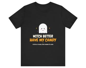 Witch Better Have My Candy - Cute Ghost Halloween T-Shirt