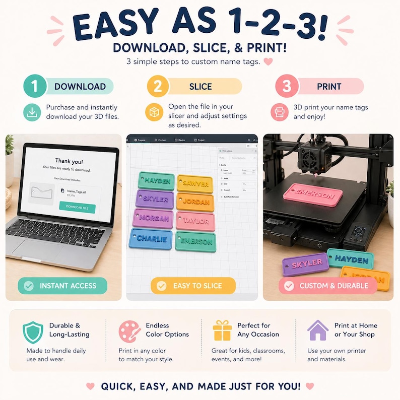 May include: A graphic showing the steps to create custom name tags. The steps are download, slice, and print. The image includes a laptop, a 3D printer, and examples of name tags with names like Hayden and Skyler.