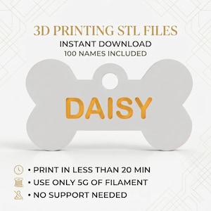 May include: A white bone-shaped pet tag with the name DAISY in gold letters. Text reads: 3D PRINTING STL FILES, INSTANT DOWNLOAD, 100 NAMES INCLUDED, PRINT IN LESS THAN 20 MIN, USE ONLY 5G OF FILAMENT, NO SUPPORT NEEDED. Features a circular hole at the top.