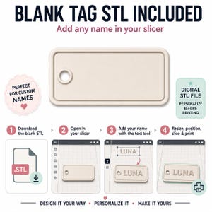 May include: A beige blank tag with a hole, with the text "BLANK TAG STL INCLUDED" and "Add any name in your slicer". The image shows the steps to personalize the tag with a name using a digital STL file.