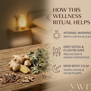 Könnte beinhalten: Eine Holzoberfläche zeigt frische Ingwerwurzeln, grüne Kräuter und getrocknete Rindenstücke. Der Text lautet: HOW THIS WELLNESS RITUAL HELPS, INTERNAL WARMING Warms cold hands & feet, DEEP DETOX & FLUID RELEASE Reduces bloat & releases retained fluid, MIND-BODY CALM Soothes anxiety & racing thoughts.