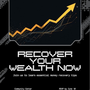May include: A black event flyer with a yellow upward-trending arrow graph. Text reads: Hosted by Your Organization, RECOVER YOUR WEALTH NOW, Join us to learn essential money recovery tips, Community Center, 123 Anywhere Street, June 18, 1 PM to 4 PM, RSVP by June 10, www.reallygreatsite.com, @reallygreatsite.