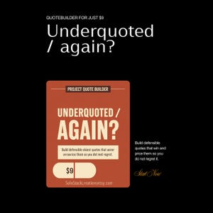 May include: A rectangular orange graphic with white text reading "PROJECT QUOTE BUILDER," "UNDERQUOTED / AGAIN?," and "$9." The design includes a pill-shaped white box and the URL "SoloStackCreationsetsy.com" against a black background.
