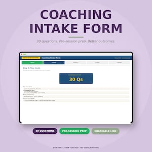 May include: A digital coaching intake form displayed on a tablet. The form is titled "Coaching Intake Form" and includes the text "30 questions. Pre-session prep. Better outcomes." The form has sections for goals, history, style, and a "30 Qs" button. Additional buttons read "30 QUESTIONS", "PRE-SESSION PREP", and "SHAREABLE LINK".