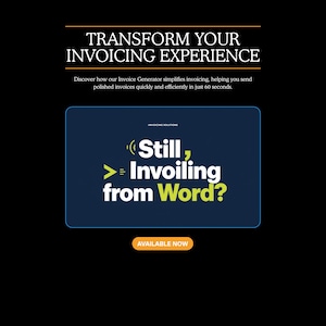 May include: A digital graphic with a black background featuring the text TRANSFORM YOUR INVOICING EXPERIENCE. Below, a dark blue rectangle contains the text Still, Invoiling from Word? in white and lime green, with an orange button labeled AVAILABLE NOW.