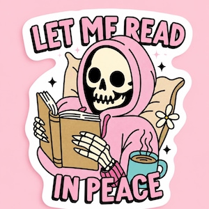 Peut inclure: Autocollant rose avec un dessin d'un squelette en sweat à capuche rose lisant un livre. Le texte "LET ME READ IN PEACE" est affiché en rose et noir. Une tasse de café bleue et une fleur sont également incluses.