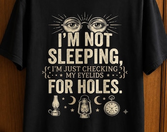 Funny Dad Sleeping Quote T-Shirt, I'm Not Sleeping Tee, Father's Day Gift