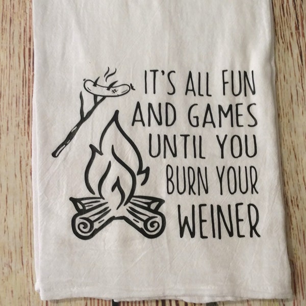 It's all fun and games until you burn your wiener | Funny dish towel | Kitchen Decor | Camper decor | Gifts for camping enthusiasts | Towel