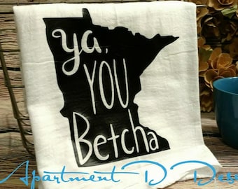 Minnesota Dish Towel | Ya You Betcha | Kitchen Towel | MN | Minnesota gifts | Flour Sack Towel | Tea towel | Housewarming gift | Hostess