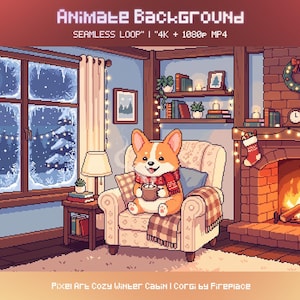 May include: Pixel art animation featuring a corgi sitting in an armchair by a fireplace. The scene includes a window showing a snowy night, a bookshelf, and stockings. Text reads: ANIMATE BACKGROUND SEAMLESS LOOP 4K + 1080p MP4 and Pixel Art Cozy Winter Cabin Corgi by Fireplace.