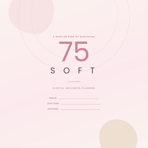 Op de afbeelding: Een digitale wellness-planner voorpagina in zachtroze met de tekst A GENTLER KIND OF DISCIPLINE, 75 SOFT en DIGITAL WELLNESS PLANNER. Het bevat lijnen voor Naam, Startdatum en Einddatum, geaccentueerd door vage cirkelvormige geometrische vormen.