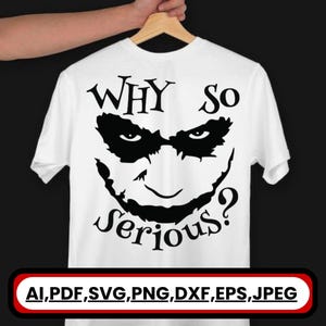 May include: White t-shirt featuring a black graphic of a smiling face with the text "WHY SO Serious?". The design includes the file formats AI, PDF, SVG, PNG, DXF, EPS, and JPEG.