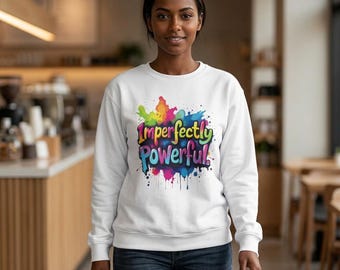 Imperfectly Powerful Sweatshirt | Colorful Paint Splash Crewneck
