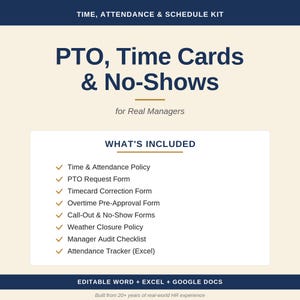 May include: A digital document titled "PTO, Time Cards & No-Shows" for managers. The image includes a list of included items such as Time & Attendance Policy, PTO Request Form, and Attendance Tracker (Excel). The document is editable in Word, Excel, and Google Docs.