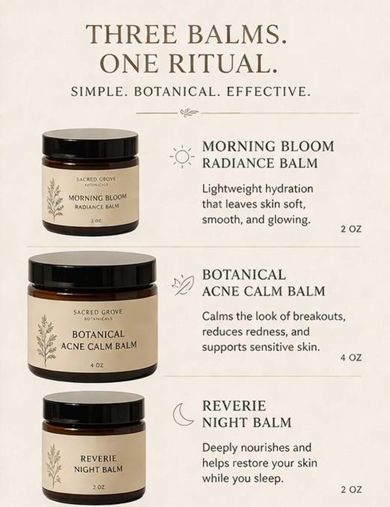 May include: Three jars of balms with black lids and cream-colored labels. The text on the labels reads "Morning Bloom Radiance Balm", "Botanical Acne Calm Balm", and "Reverie Night Balm". The image also includes the text "Three Balms. One Ritual."