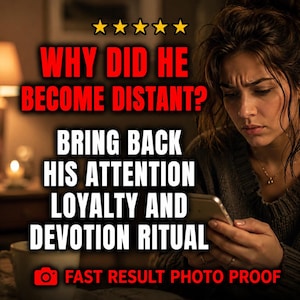 May include: A person with a concerned expression looking at a smartphone. The image features five yellow stars and text: WHY DID HE BECOME DISTANT? BRING BACK HIS ATTENTION LOYALTY AND DEVOTION RITUAL. A camera icon and FAST RESULT PHOTO PROOF text.