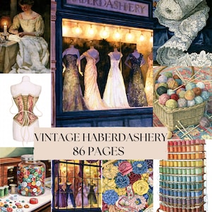 May include: A collage featuring a person sewing, a shop window with evening gowns, lace trim, a basket of yarn balls, a corset, a jar of colorful buttons, and a rack of thread spools. The text reads VINTAGE HABERDASHERY 86 PAGES.