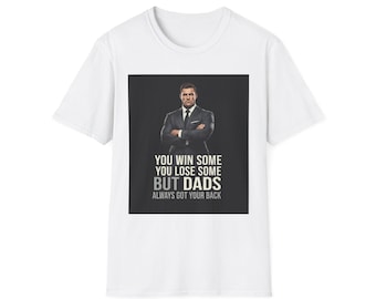 You Win Some You Lose Some But Dads Always Got Your Back T-Shirt