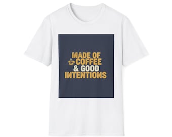 Made of Coffee & Good Intentions T-Shirt | Coffee Lover Tee