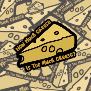 How Much Cheese Is Too Much Cheese- Always Sunny Waterproof Sticker