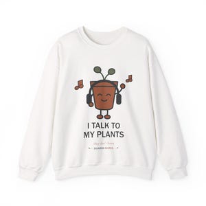 I Talk to My Plants plant pot character sweatshirt | Plant Lover Crewneck