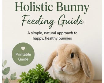 Holistic Bunny Feeding Guide | Pellet Free Rabbit Diet Plan (Printable)