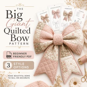 May include: A large, quilted bow in shades of pink and cream, with floral and geometric patterns. The image includes diagrams for different bow styles and text that reads "The Big Giant Quilted Bow Pattern" and "Make beautiful bows to sell or decorate."