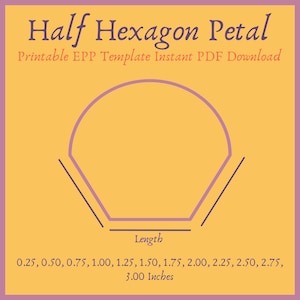 May include: A digital template for a half hexagon petal, with the text "Half Hexagon Petal" and "Printable EPP Template Instant PDF Download". The template includes measurements from 0.64 cm to 7.62 cm.